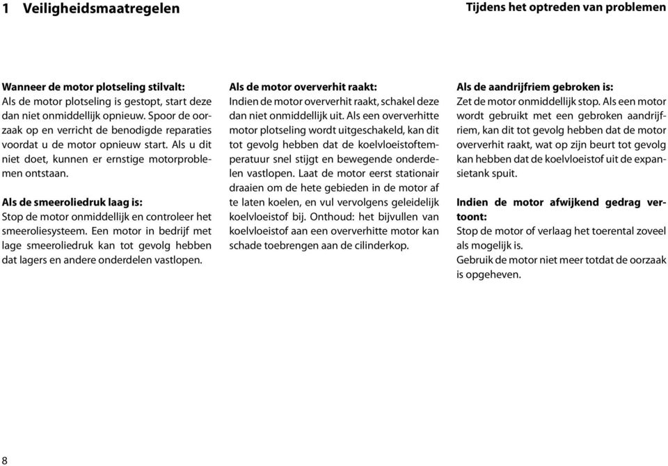 Als de smeeroliedruk laag is: Stop de motor onmiddellijk en controleer het smeeroliesysteem.