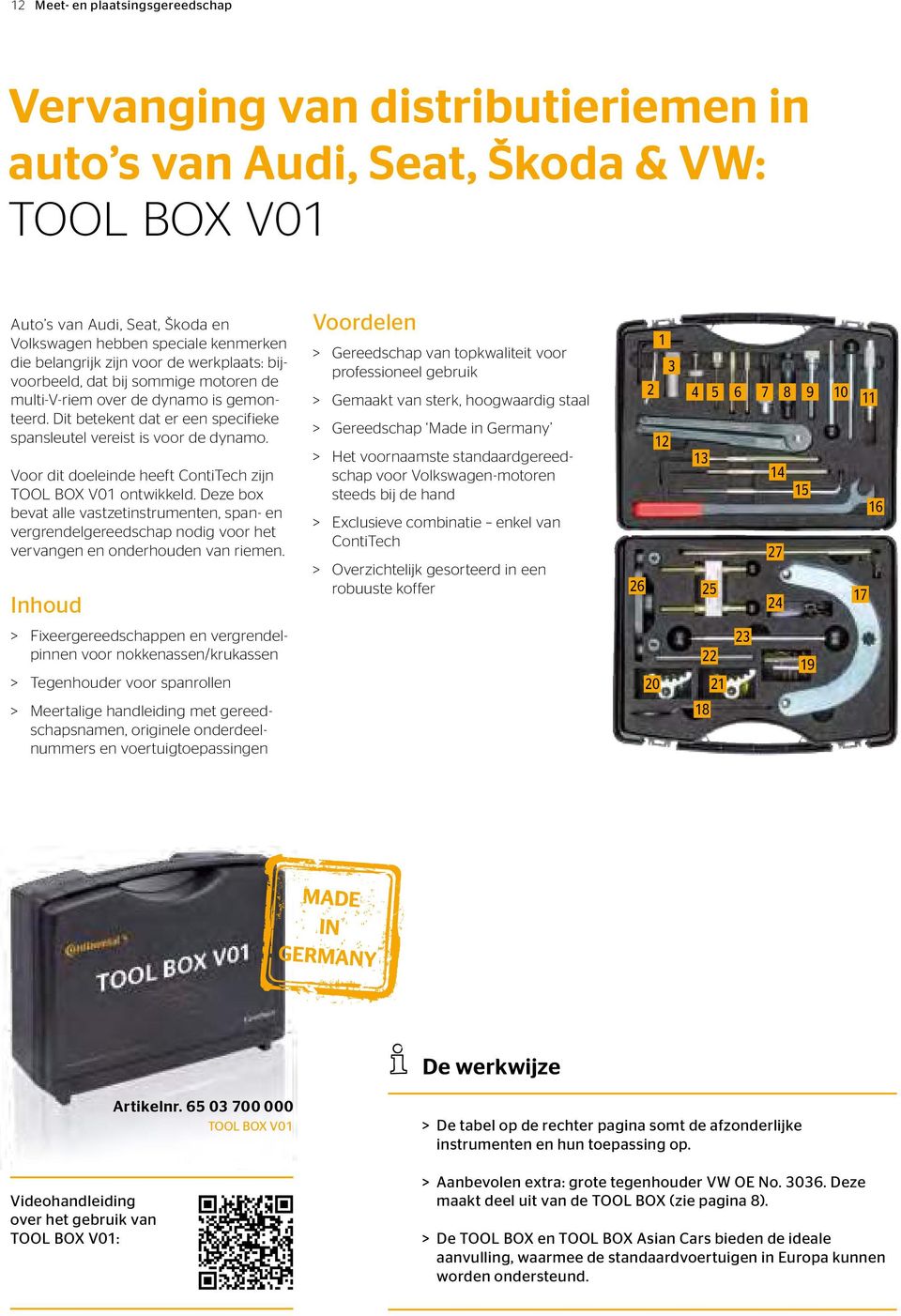 Voor dit doeleinde heeft ContiTech zijn TOOL BOX V01 ontwikkeld. Deze box bevat alle vastzetinstrumenten, span- en vergrendelgereedschap nodig voor het vervangen en onderhouden van riemen.