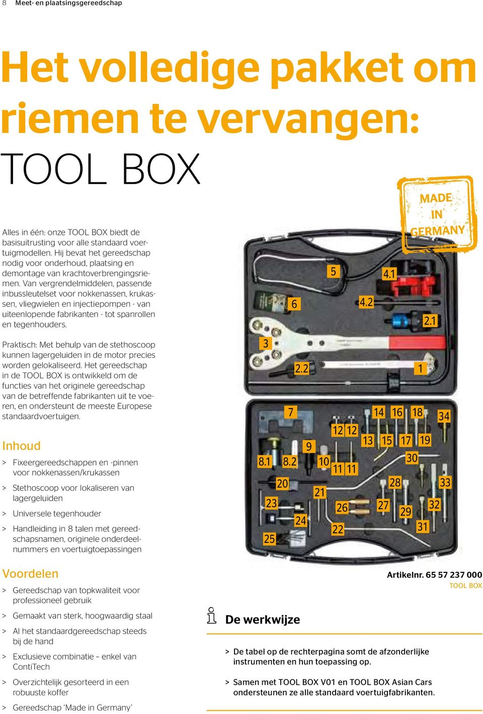 Van vergrendelmiddelen, passende inbussleutelset voor nokkenassen, krukassen, vliegwielen en injectiepompen - van uiteenlopende fabrikanten - tot spanrollen en tegenhouders. 6 MADE IN GERMANY 5 4.1 4.