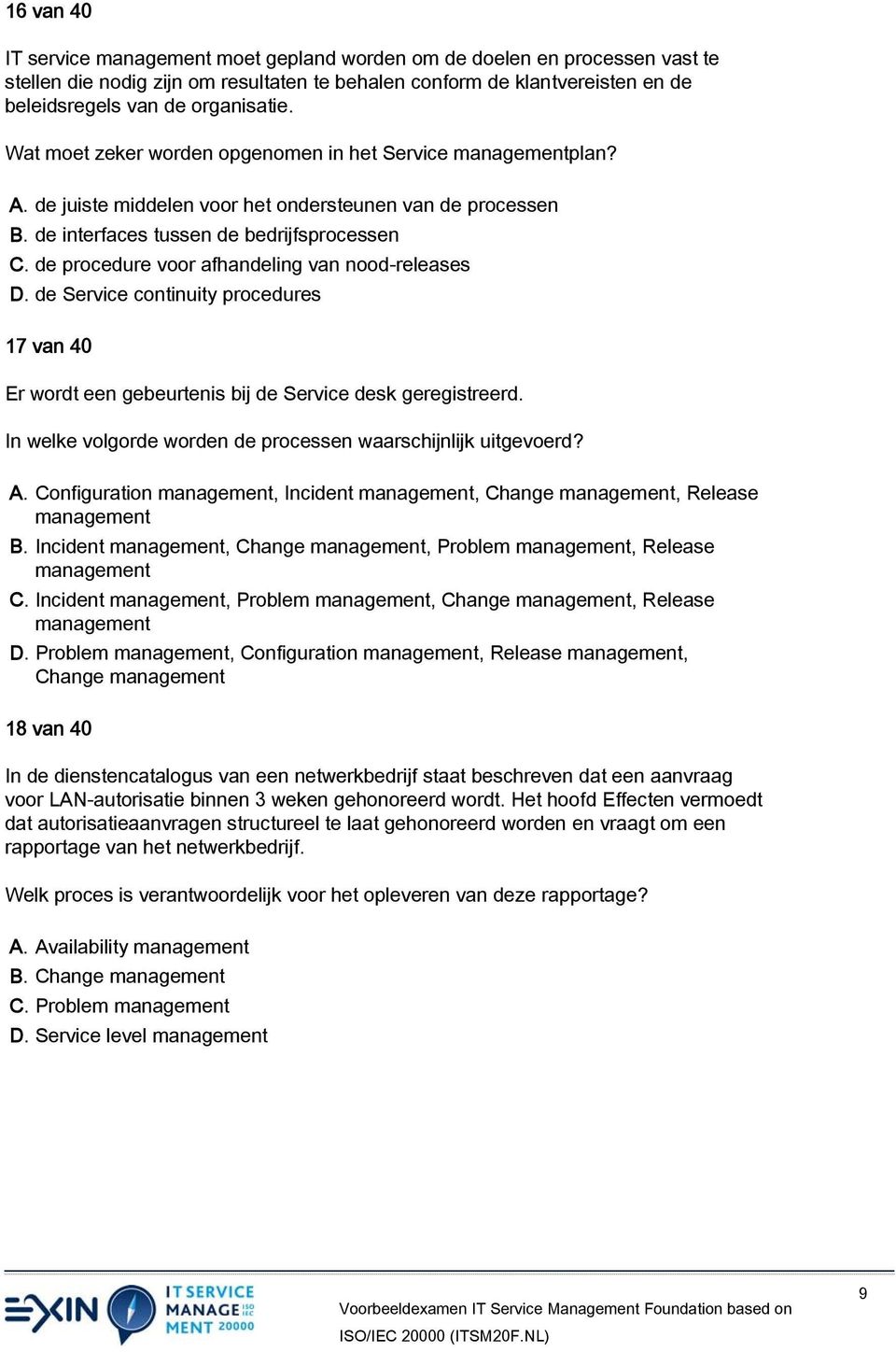 de procedure voor afhandeling van nood-releases D. de Service continuity procedures 17 van 40 Er wordt een gebeurtenis bij de Service desk geregistreerd.