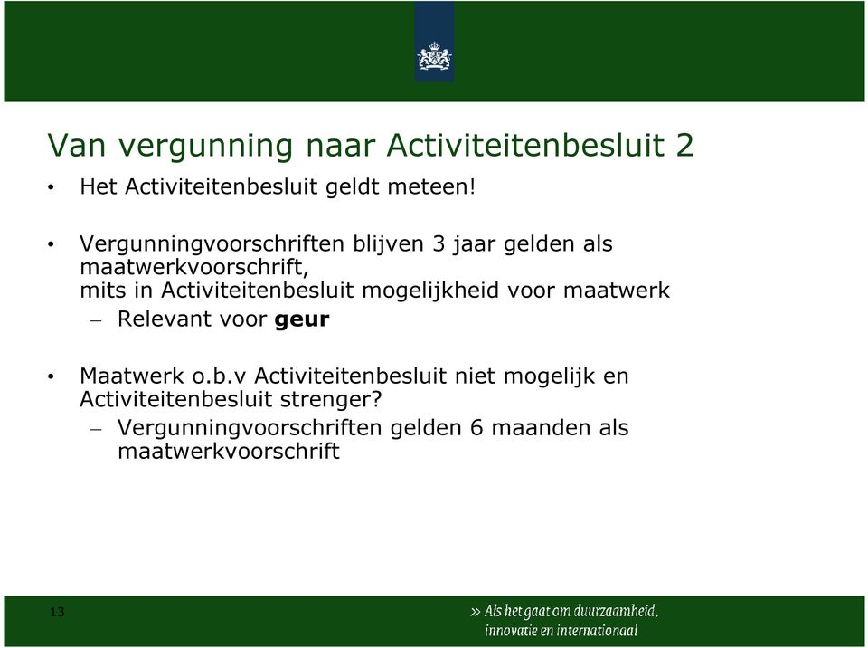 Activiteitenbesluit mogelijkheid voor maatwerk Relevant voor geur Maatwerk o.b.v Activiteitenbesluit niet mogelijk en Activiteitenbesluit strenger?