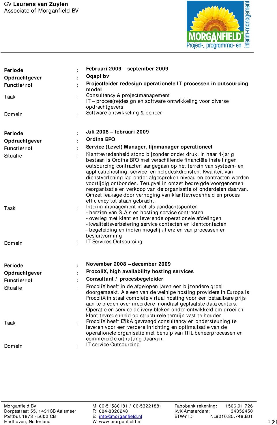 (Level) Manager, lijnmanager operationeel Situatie : Klanttevredenheid stond bijzonder onder druk.