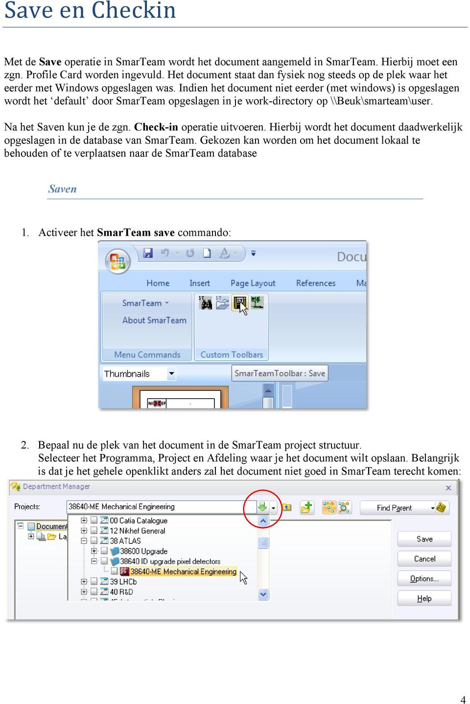 Indien het document niet eerder (met windows) is opgeslagen wordt het default door SmarTeam opgeslagen in je work-directory op \\Beuk\smarteam\user. Na het Saven kun je de zgn.