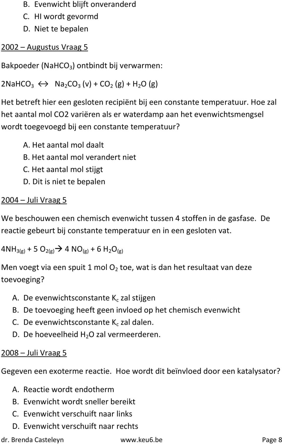 Hoe zal het aantal mol CO2 variëren als er waterdamp aan het evenwichtsmengsel wordt toegevoegd bij een constante temperatuur? A. Het aantal mol daalt B. Het aantal mol verandert niet C.