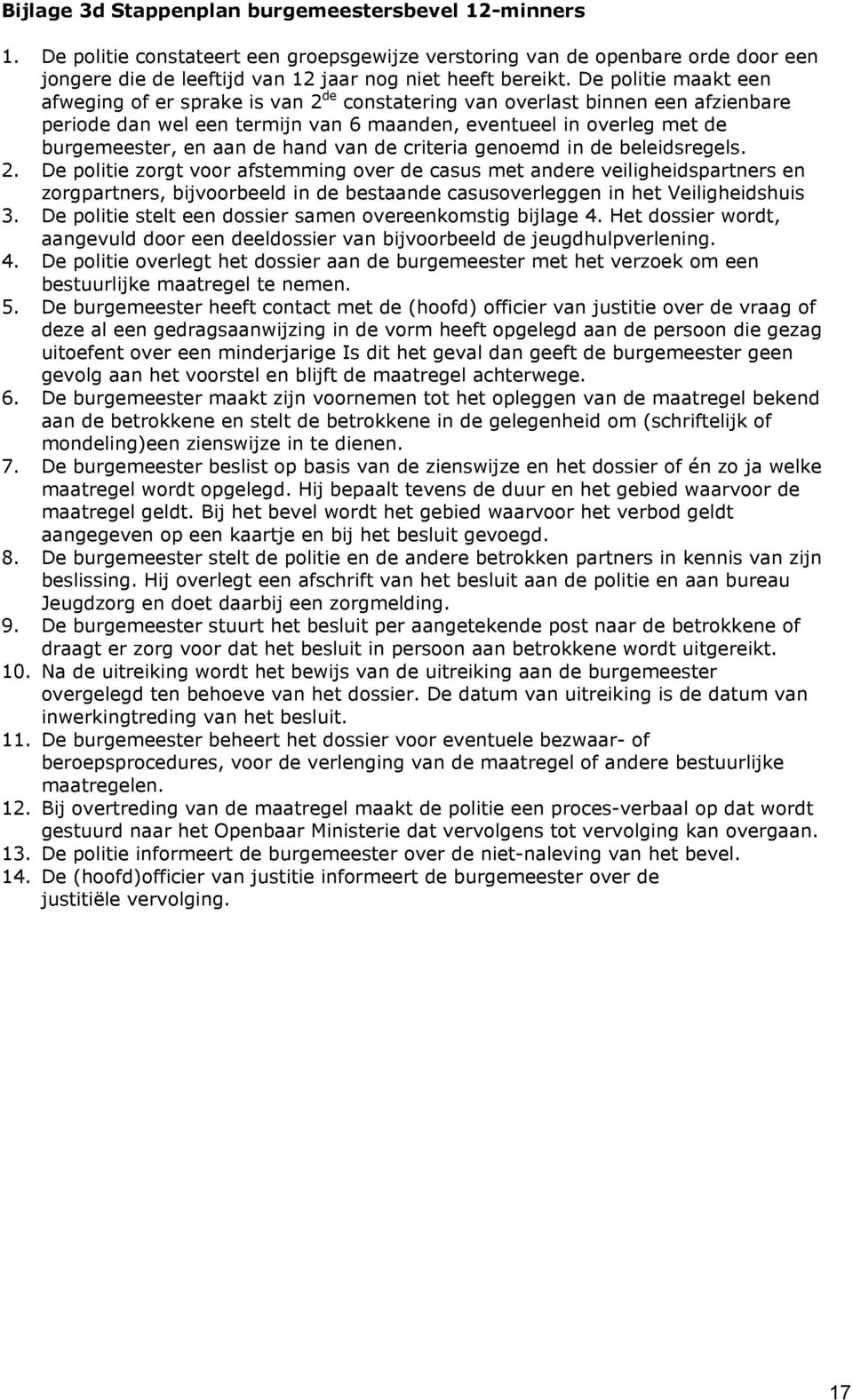 hand van de criteria genoemd in de beleidsregels. 2.