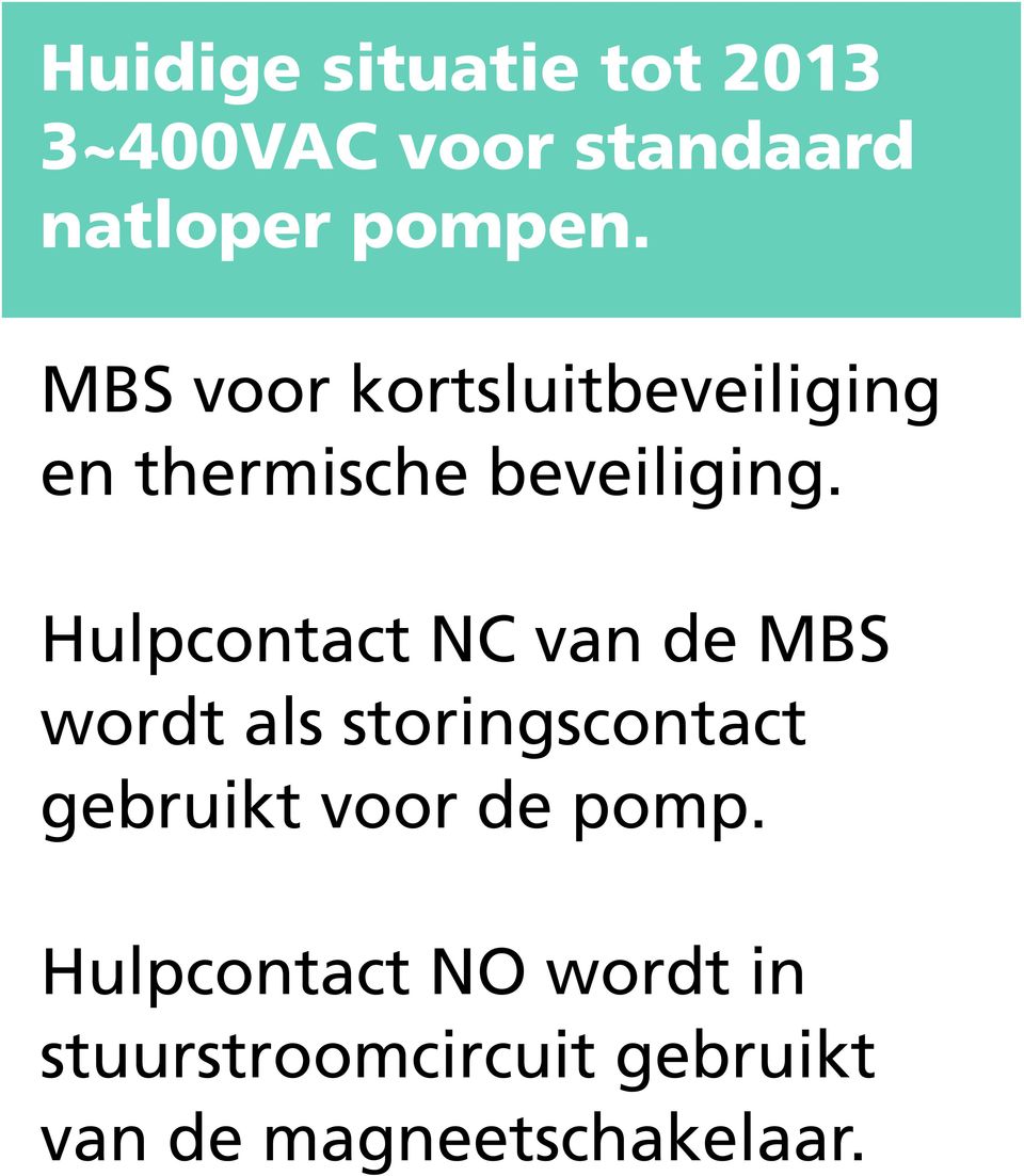 Hulpcontact NC van de MBS wordt als storingscontact gebruikt voor de