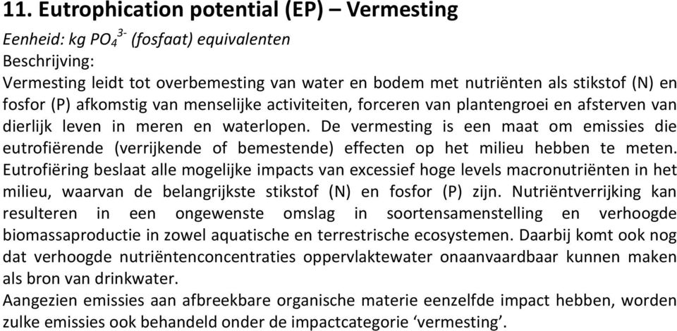 De vermesting is een maat om emissies die eutrofiërende (verrijkende of bemestende) effecten op het milieu hebben te meten.