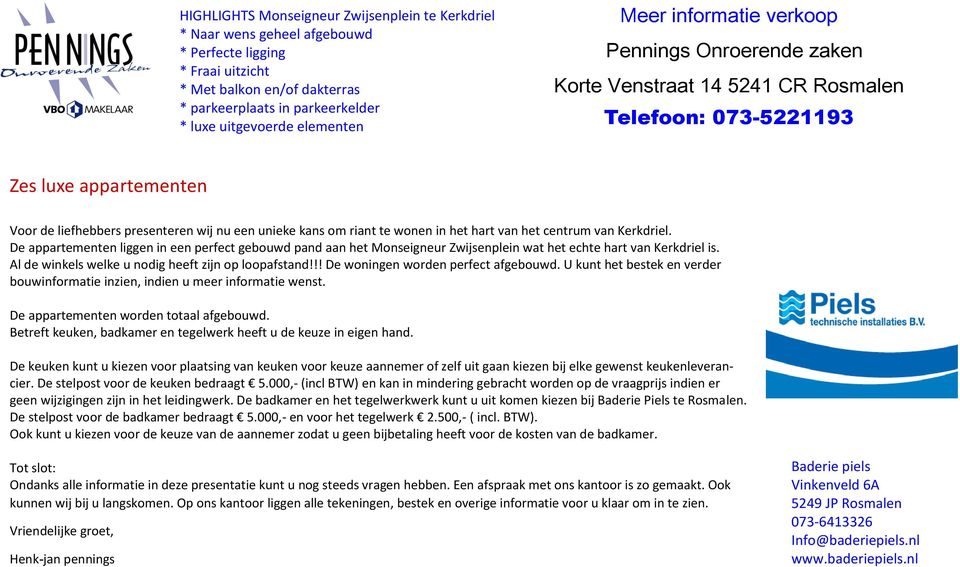 riant te wonen in het hart van het centrum van Kerkdriel. De appartementen liggen in een perfect gebouwd pand aan het Monseigneur Zwijsenplein wat het echte hart van Kerkdriel is.