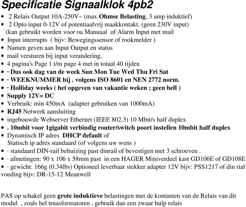 verandering. 4 pagina's Page 1 t/m page 4 met in totaal 40 tijden Dus ook dag van de week Sun Mon Tue Wed Thu Fri Sat WEEKNUMMER bij. volgens ISO 8601 en NEN 2772 norm.