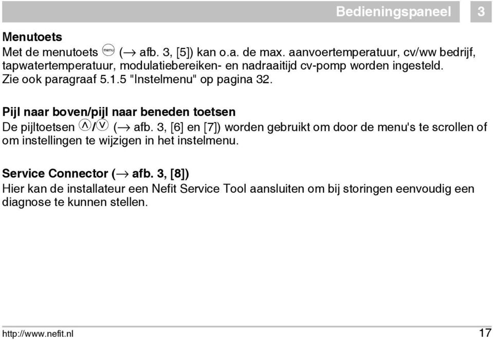 5 "Instelmenu" op pagina 32. Pijl naar boven/pijl naar beneden toetsen De pijltoetsen 8/9 ( afb.