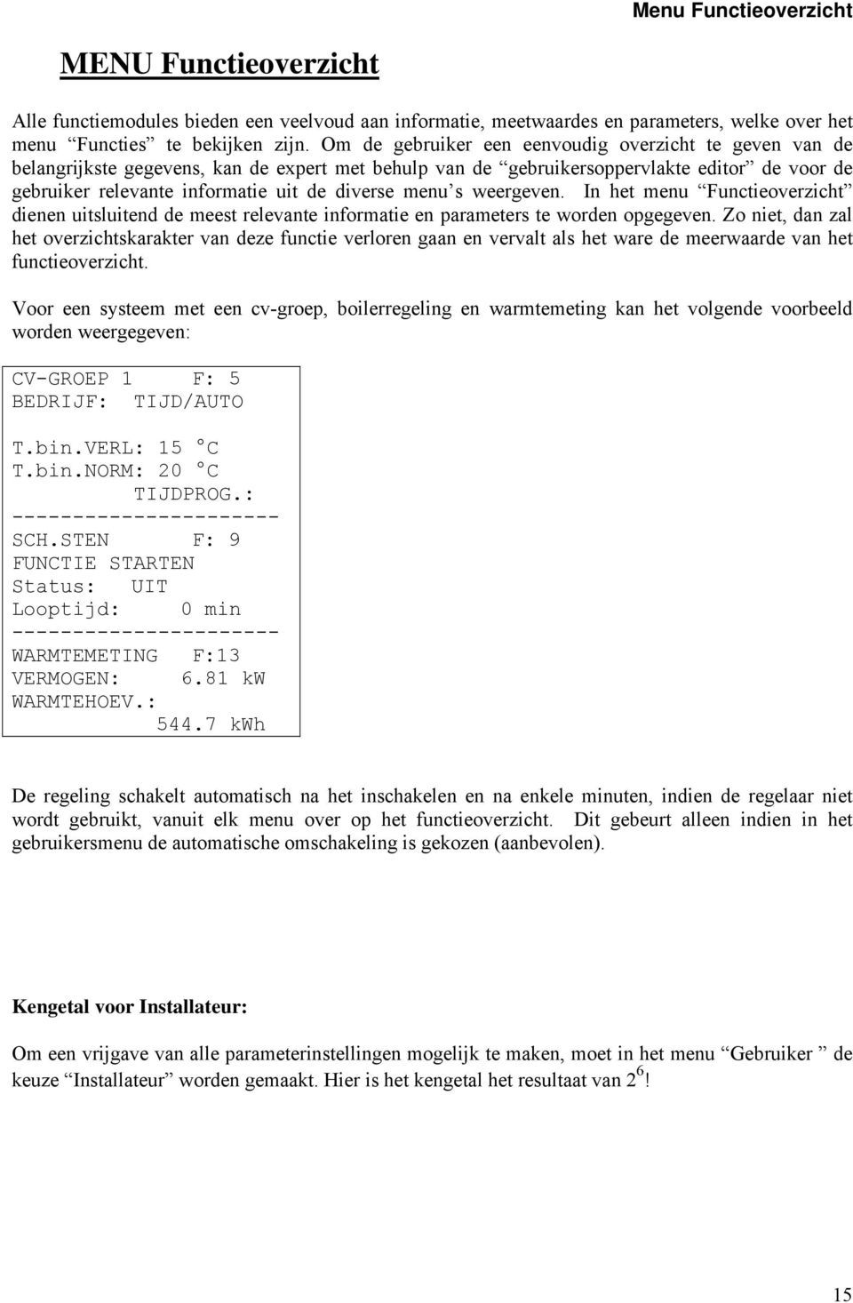 menu s weergeven. In het menu Functieoverzicht dienen uitsluitend de meest relevante informatie en parameters te worden opgegeven.