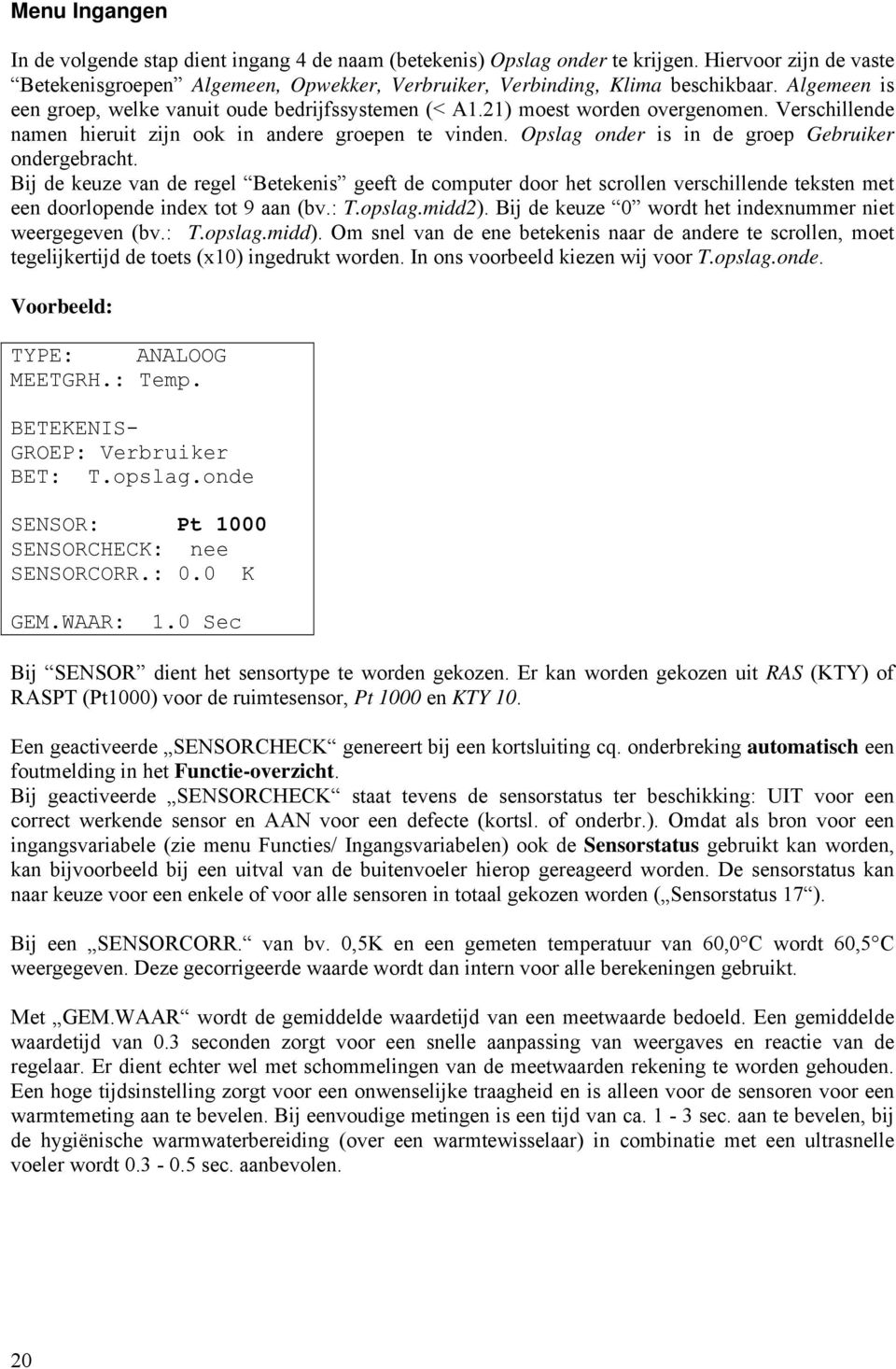 Opslag onder is in de groep Gebruiker ondergebracht. Bij de keuze van de regel Betekenis geeft de computer door het scrollen verschillende teksten met een doorlopende index tot 9 aan (bv.: T.opslag.