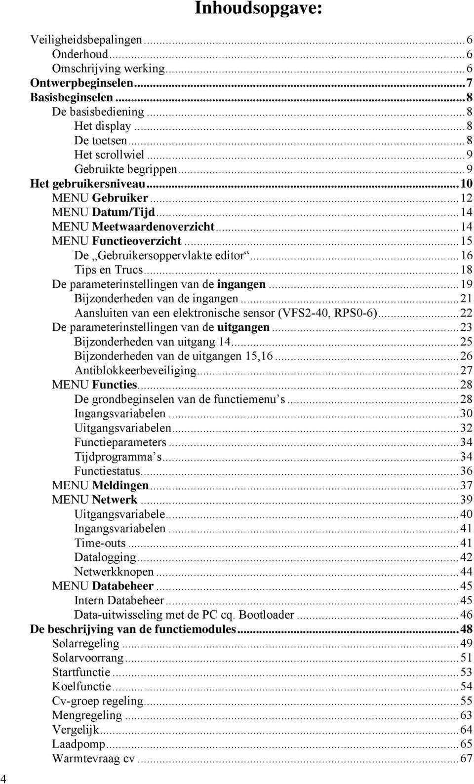 .. 16 Tips en Trucs... 18 De parameterinstellingen van de ingangen... 19 Bijzonderheden van de ingangen... 21 Aansluiten van een elektronische sensor (VFS2-40, RPS0-6).