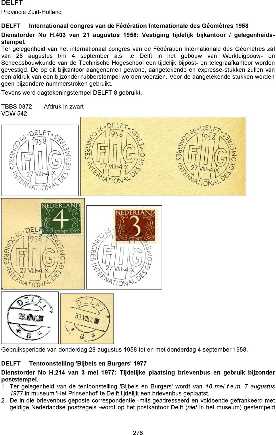 Ter gelegenheid van het internationaal congres van de Fédération Internationale des Géomètres zal van 28 augustus t/m 4 september a.s. te Delft in het gebouw van Werktuigbouw- en Scheepsbouwkunde van de Technische Hogeschool een tijdelijk bijpost- en telegraafkantoor worden gevestigd.