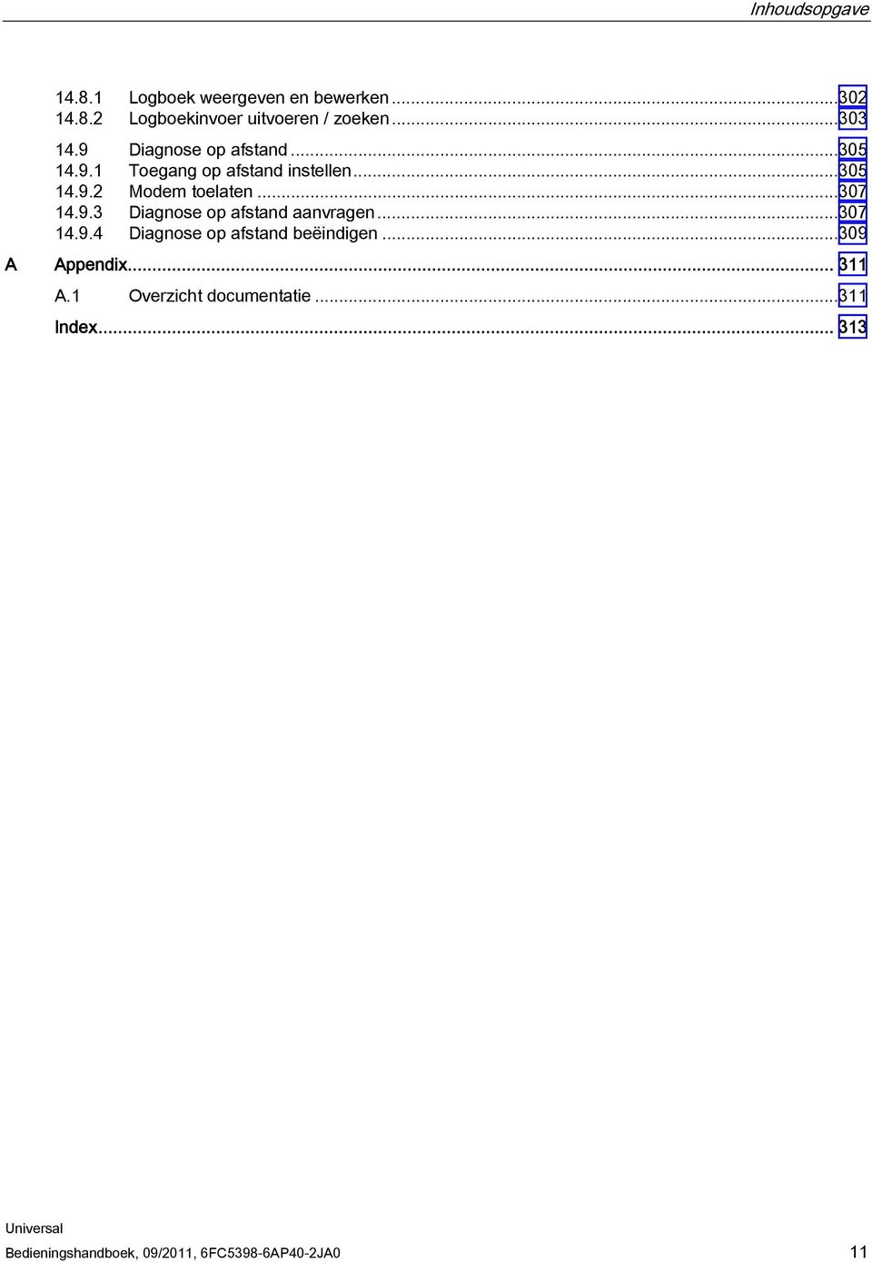 ..307 14.9.3 Diagnose op afstand aanvragen...307 14.9.4 Diagnose op afstand beëindigen...309 A Appendix.