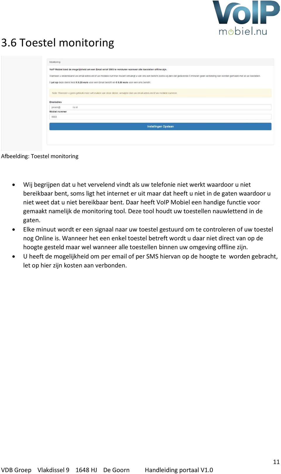 Deze tool houdt uw toestellen nauwlettend in de gaten. Elke minuut wordt er een signaal naar uw toestel gestuurd om te controleren of uw toestel nog Online is.