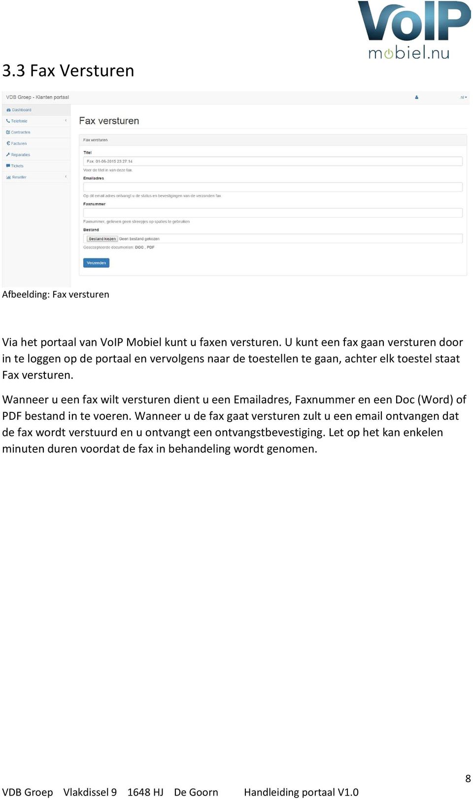 versturen. Wanneer u een fax wilt versturen dient u een Emailadres, Faxnummer en een Doc (Word) of PDF bestand in te voeren.