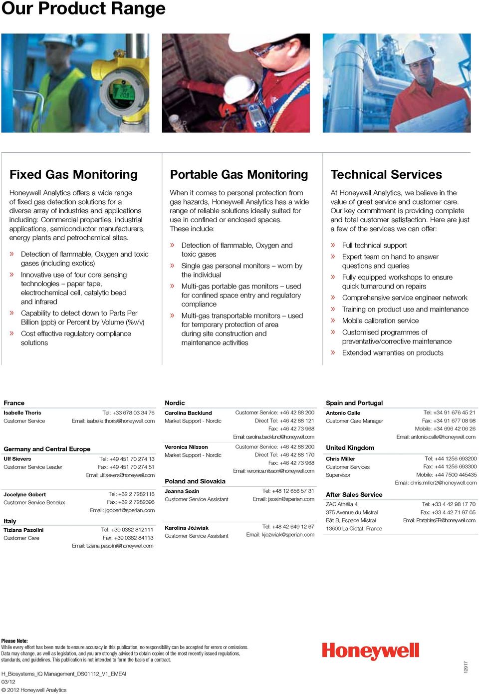 » Detection of flammable, Oxygen and toxic gases (including exotics)» Innovative use of four core sensing technologies paper tape, electrochemical cell, catalytic bead and infrared» Capability to