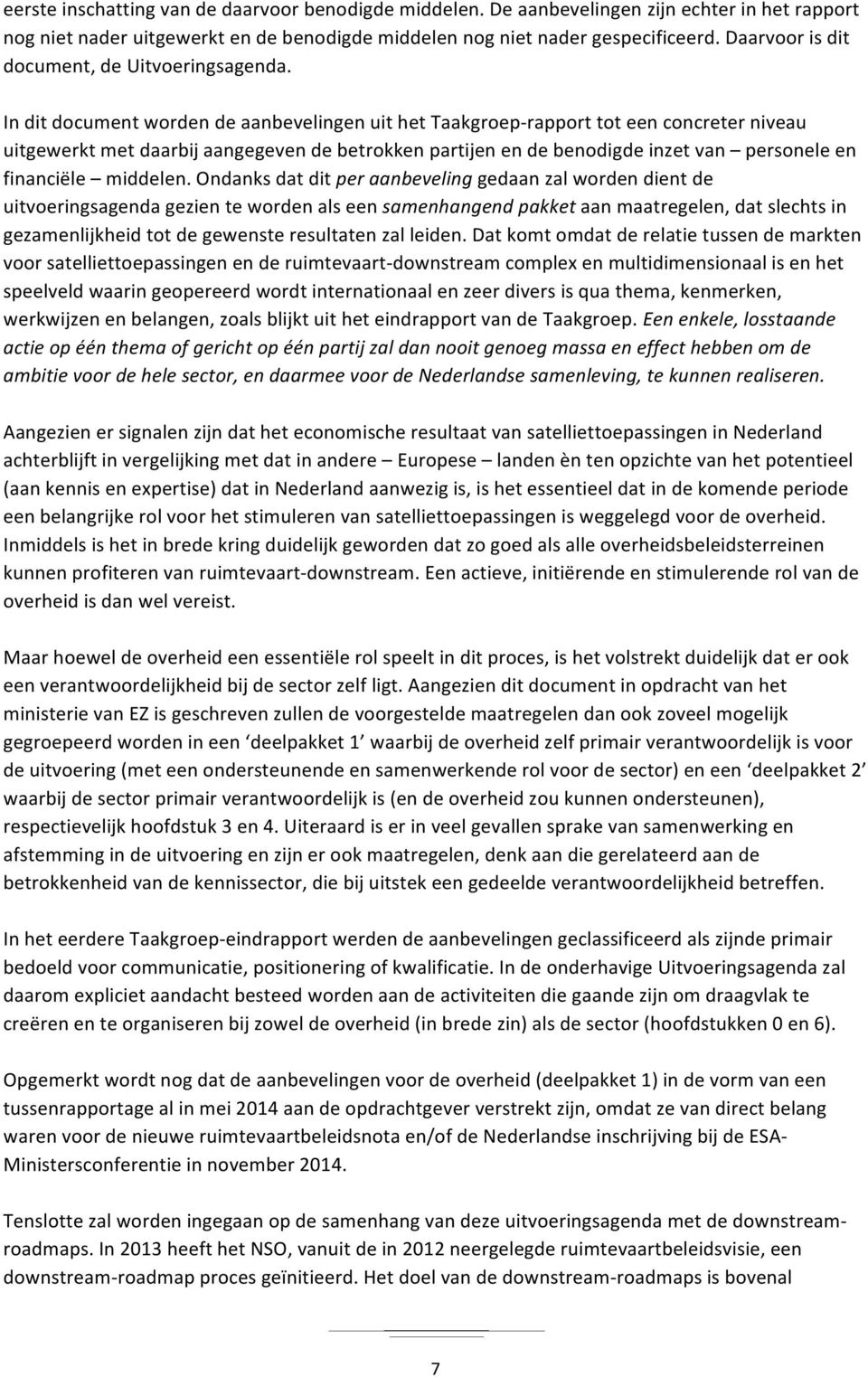 In dit document worden de aanbevelingen uit het Taakgroep- rapport tot een concreter niveau uitgewerkt met daarbij aangegeven de betrokken partijen en de benodigde inzet van personele en financiële