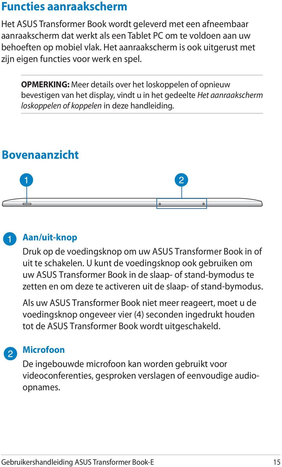 OPMERKING: Meer details over het loskoppelen of opnieuw bevestigen van het display, vindt u in het gedeelte Het aanraakscherm loskoppelen of koppelen in deze handleiding.