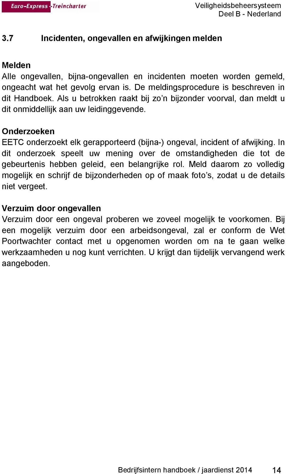 Onderzoeken EETC onderzoekt elk gerapporteerd (bijna-) ongeval, incident of afwijking.