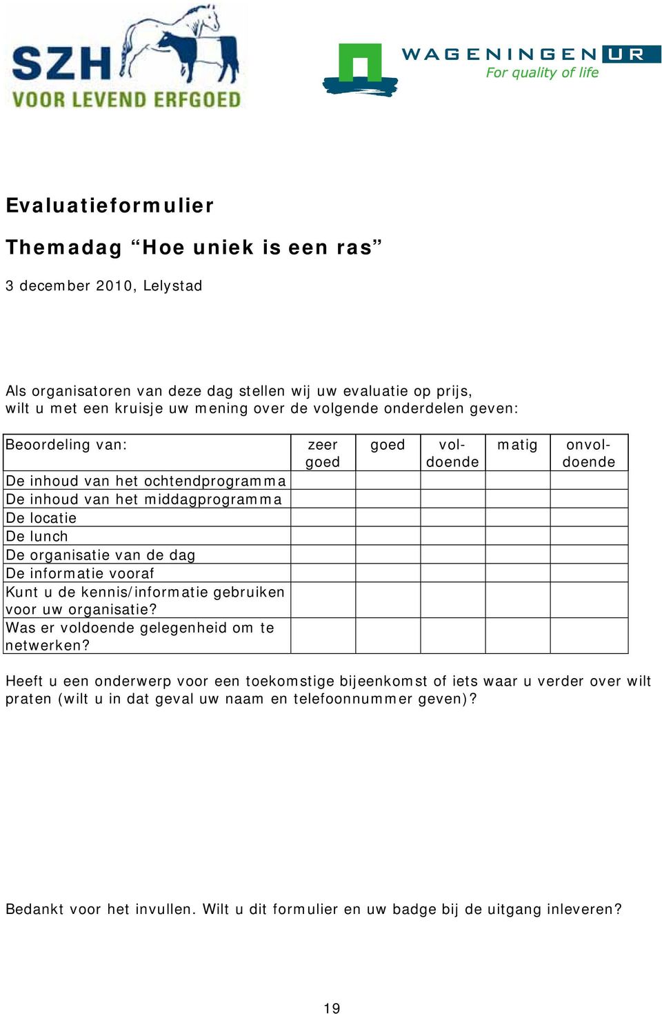 de kennis/informatie gebruiken voor uw organisatie? Was er voldoende gelegenheid om te netwerken?