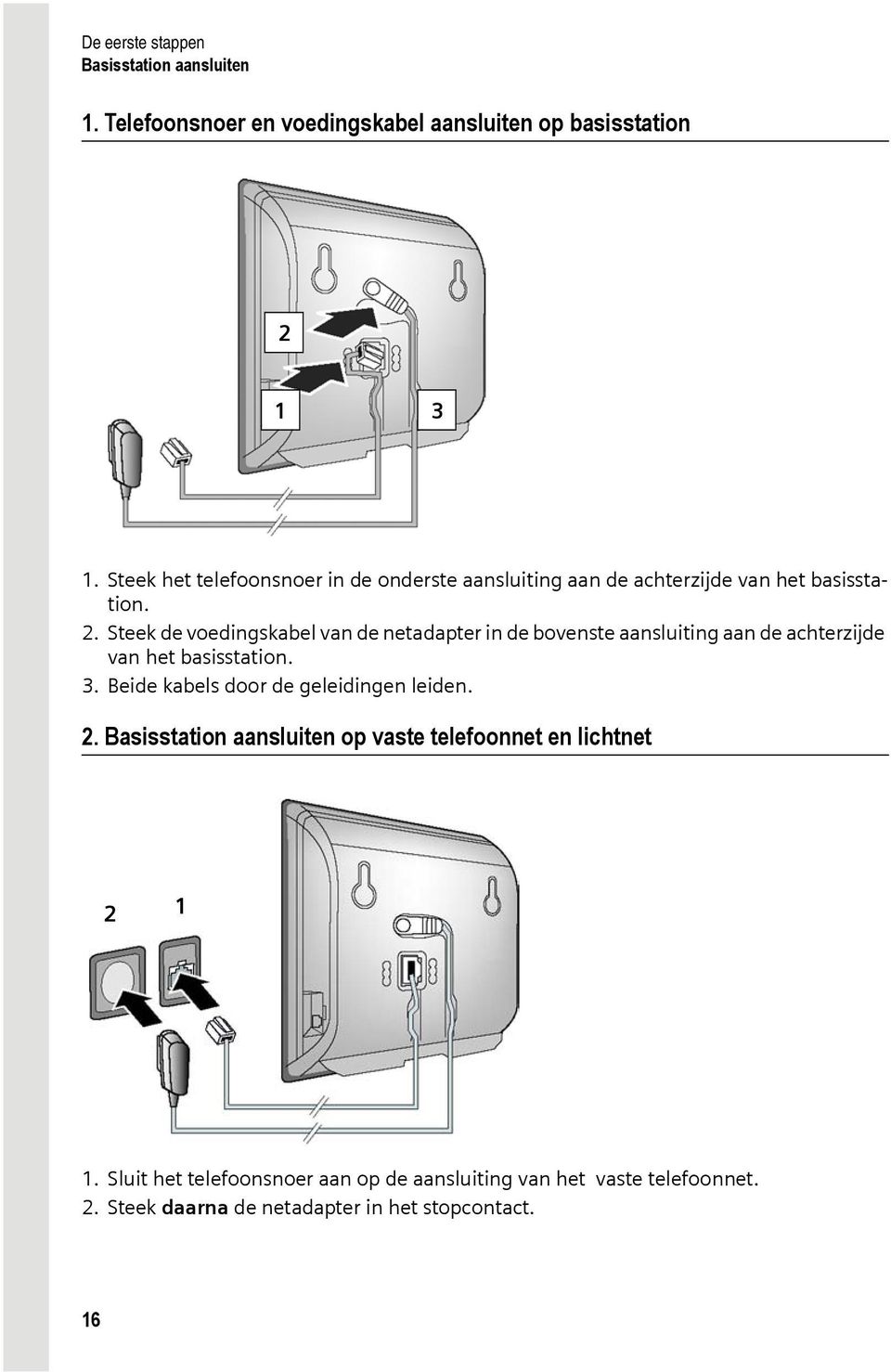 Steek de voedingskabel van de netadapter in de bovenste aansluiting aan de achterzijde van het basisstation. 3.