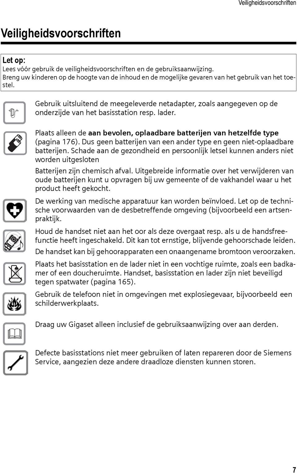 $ Gebruik uitsluitend de meegeleverde netadapter, zoals aangegeven op de onderzijde van het basisstation resp. lader.