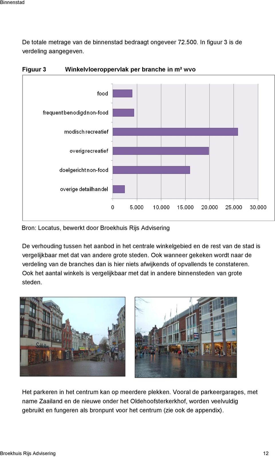 vergelijkbaar met dat van andere grote steden. Ook wanneer gekeken wordt naar de verdeling van de branches dan is hier niets afwijkends of opvallends te constateren.