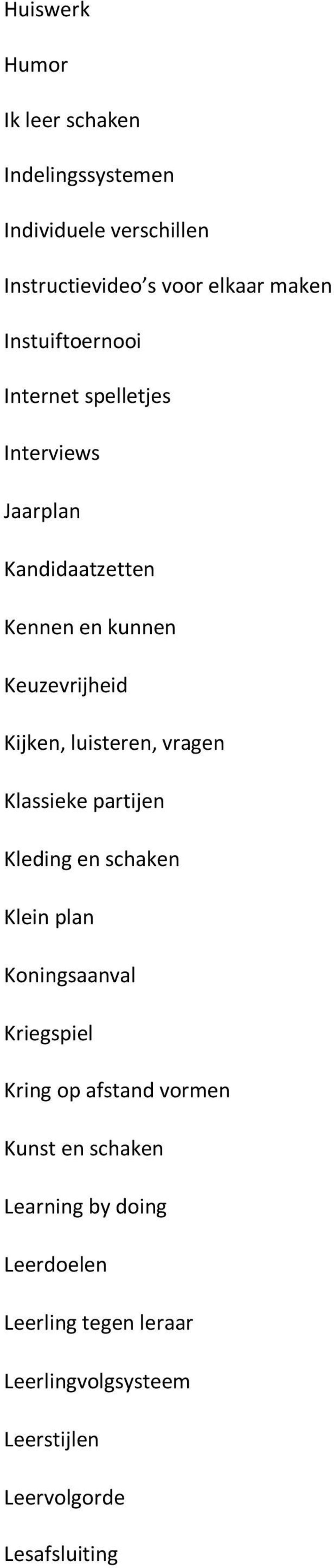 luisteren, vragen Klassieke partijen Kleding en schaken Klein plan Koningsaanval Kriegspiel Kring op afstand vormen