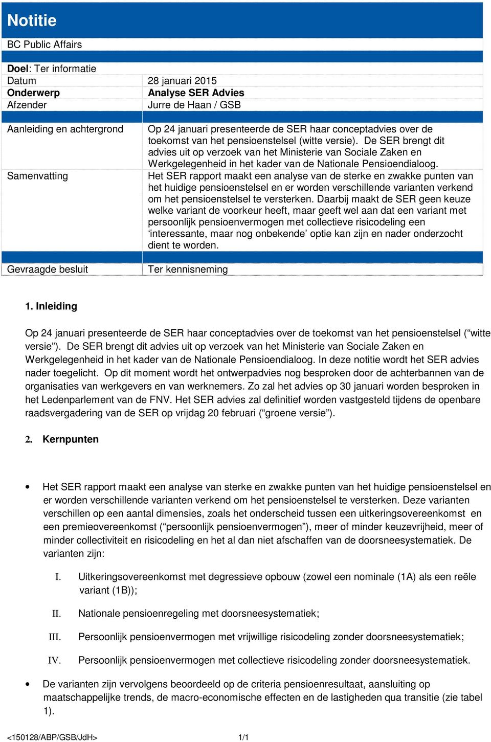 De SER brengt dit advies uit op verzoek van het Ministerie van Sociale Zaken en Werkgelegenheid in het kader van de Nationale Pensioendialoog.