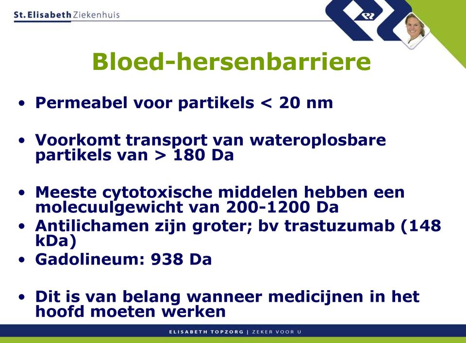 molecuulgewicht van 200-1200 Da Antilichamen zijn groter; bv trastuzumab (148