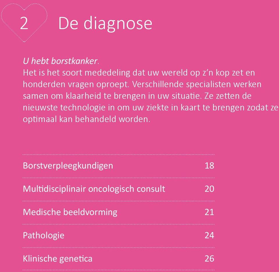 Verschillende specialisten werken samen om klaarheid te brengen in uw situatie.