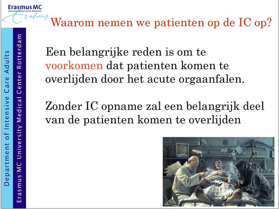 Een belangrijke reden is om te voorkomen dat patienten komen te overlijden door