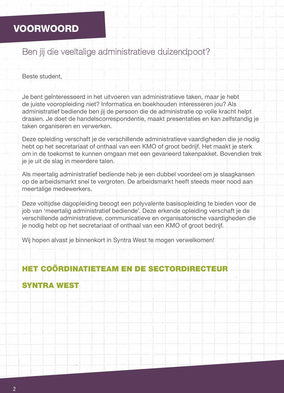 Je doet de handelscorrespondentie, maakt presentaties en kan zelfstandig je taken organiseren en verwerken.