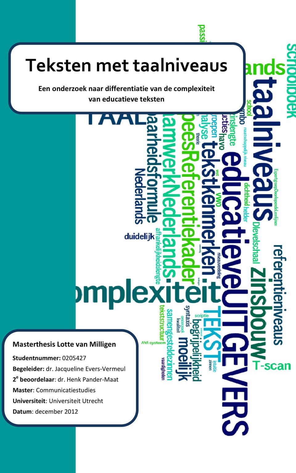 Begeleider: dr. Jacqueline Evers-Vermeul 2 e beoordelaar: dr.