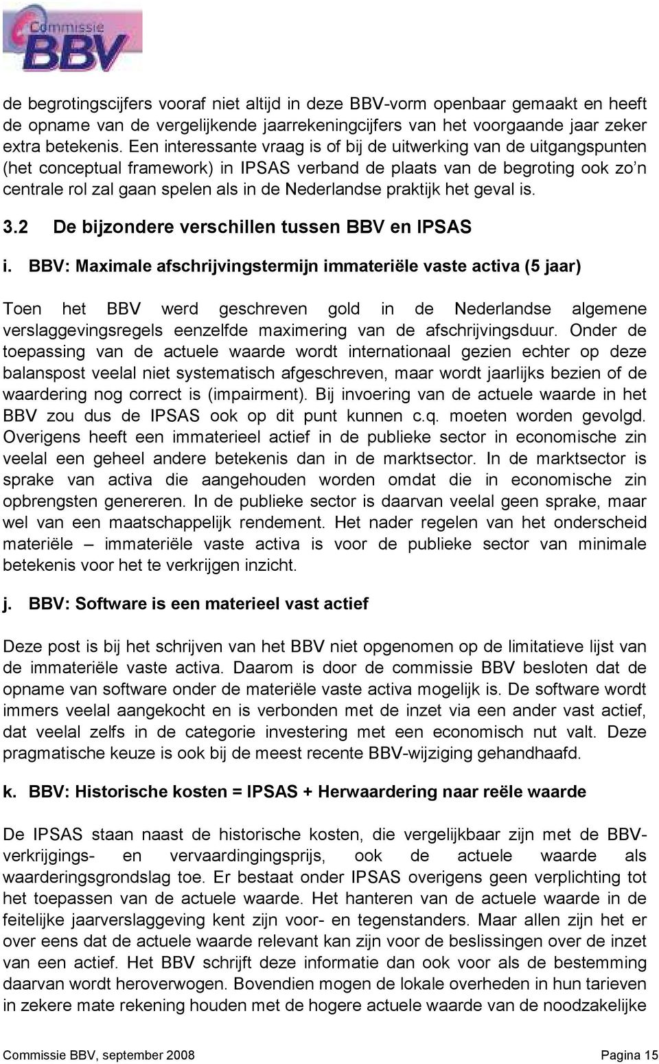 praktijk het geval is. 3.2 De bijzondere verschillen tussen BBV en IPSAS i.