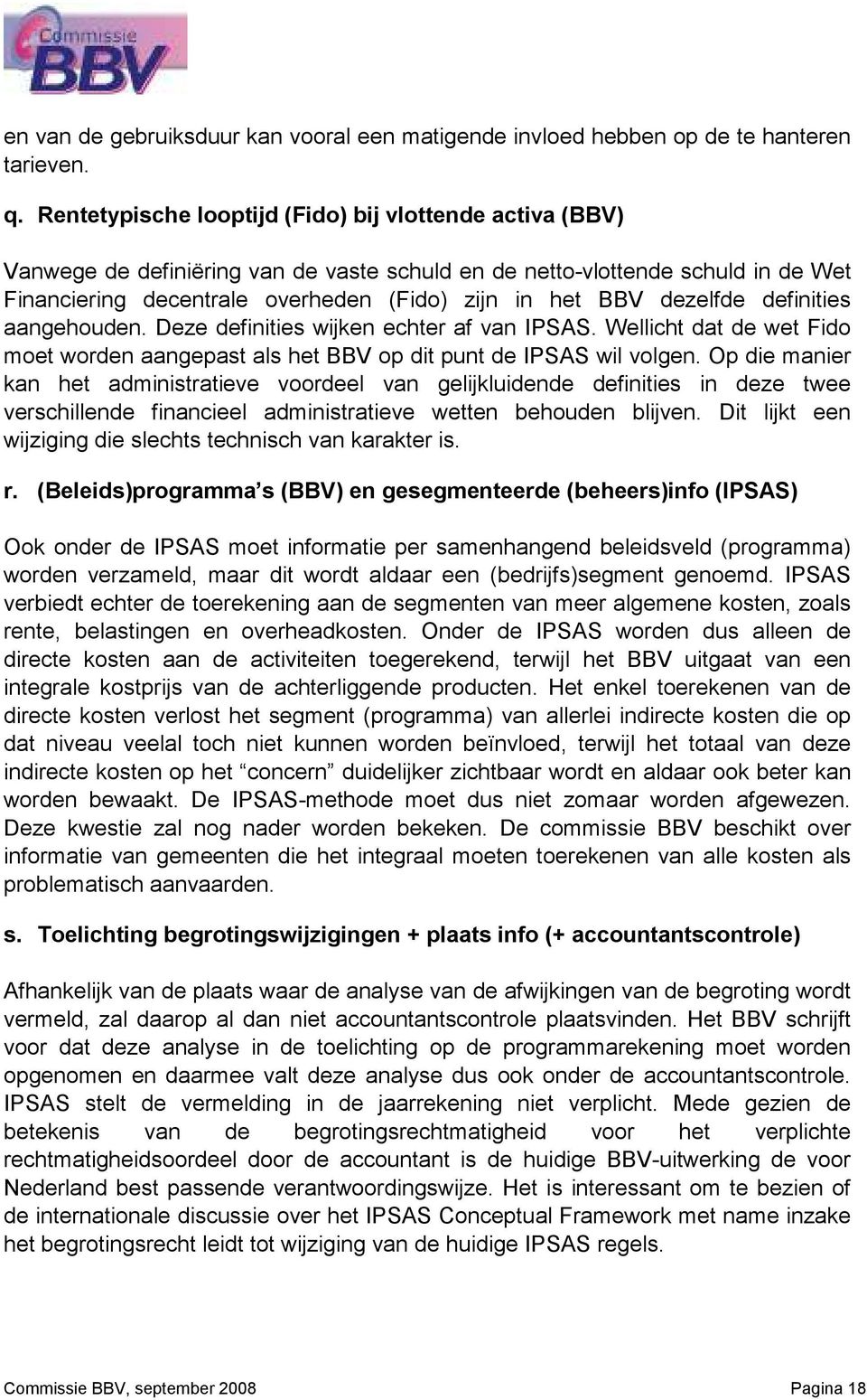 dezelfde definities aangehouden. Deze definities wijken echter af van IPSAS. Wellicht dat de wet Fido moet worden aangepast als het BBV op dit punt de IPSAS wil volgen.