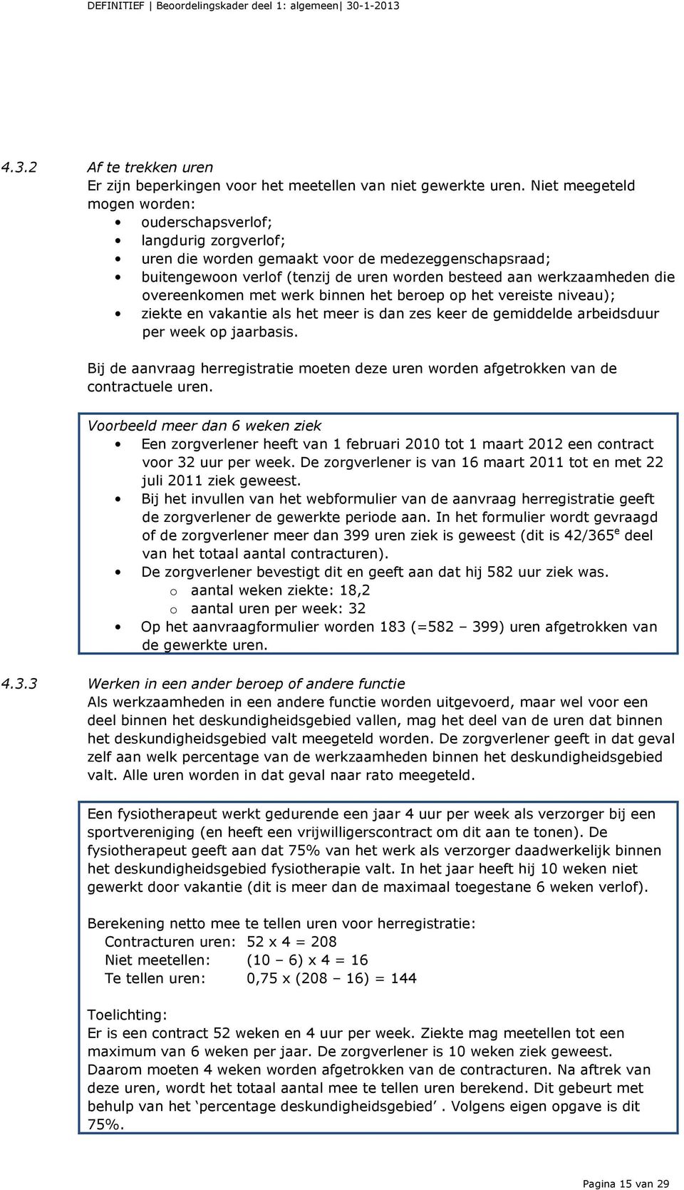 overeenkomen met werk binnen het beroep op het vereiste niveau); ziekte en vakantie als het meer is dan zes keer de gemiddelde arbeidsduur per week op jaarbasis.