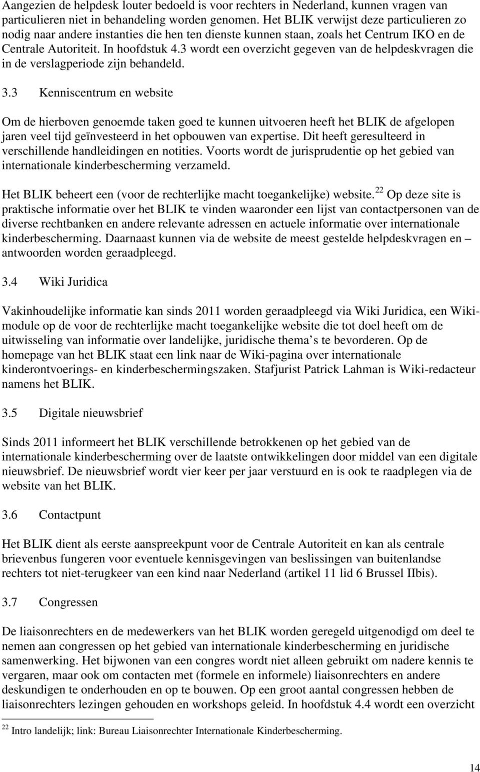 3 wordt een overzicht gegeven van de helpdeskvragen die in de verslagperiode zijn behandeld. 3.