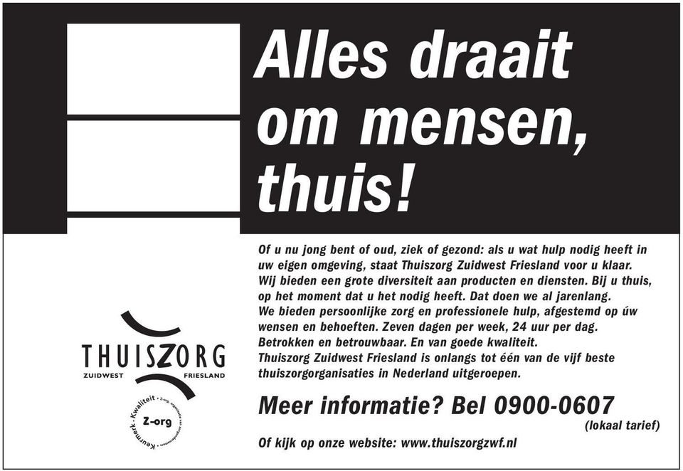 We bieden persoonlijke zorg en professionele hulp, afgestemd op úw wensen en behoeften. Zeven dagen per week, 24 uur per dag. Betrokken en betrouwbaar.