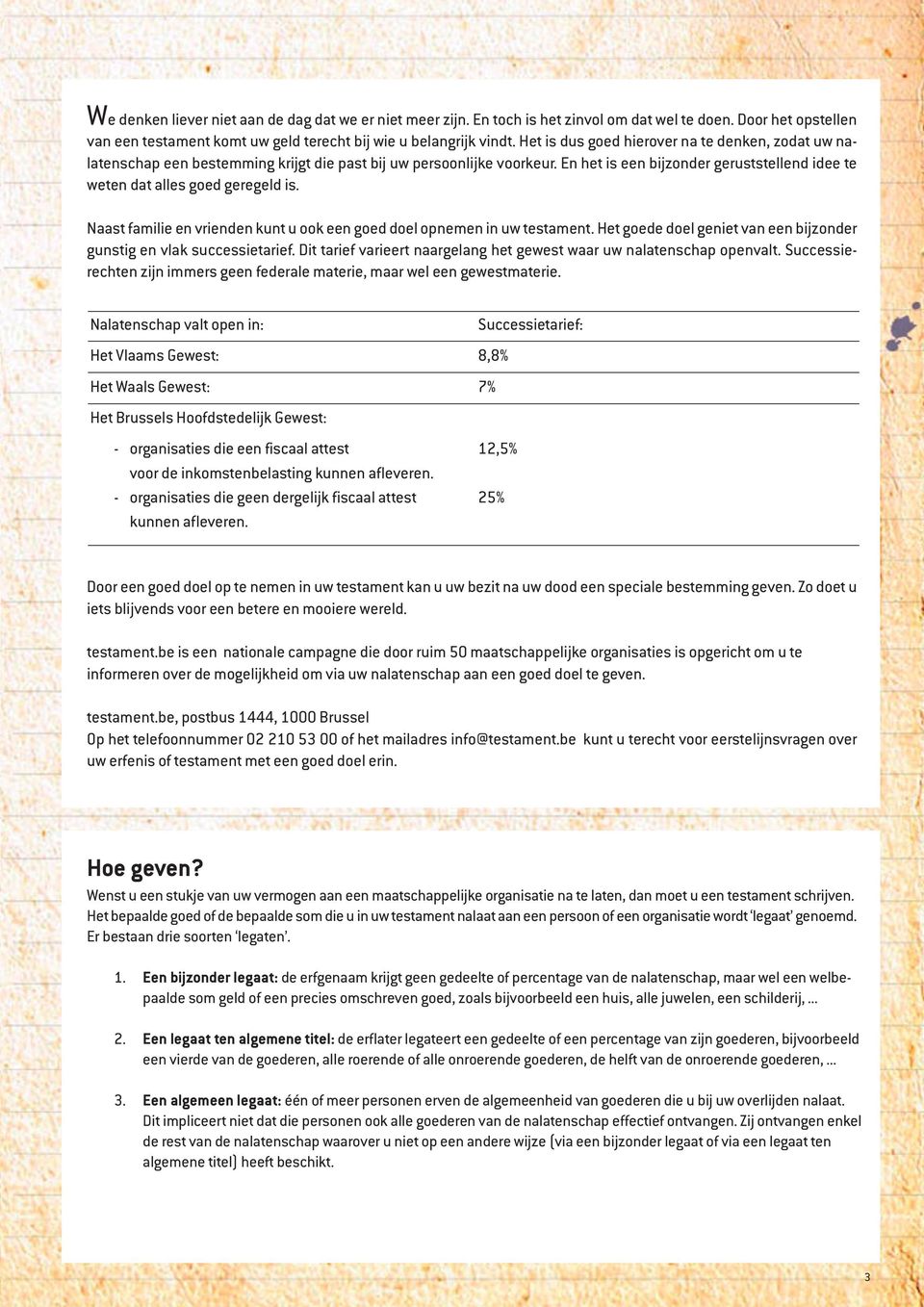 En het is een bijzonder geruststellend idee te weten dat alles goed geregeld is. Naast familie en vrienden kunt u ook een goed doel opnemen in uw testament.