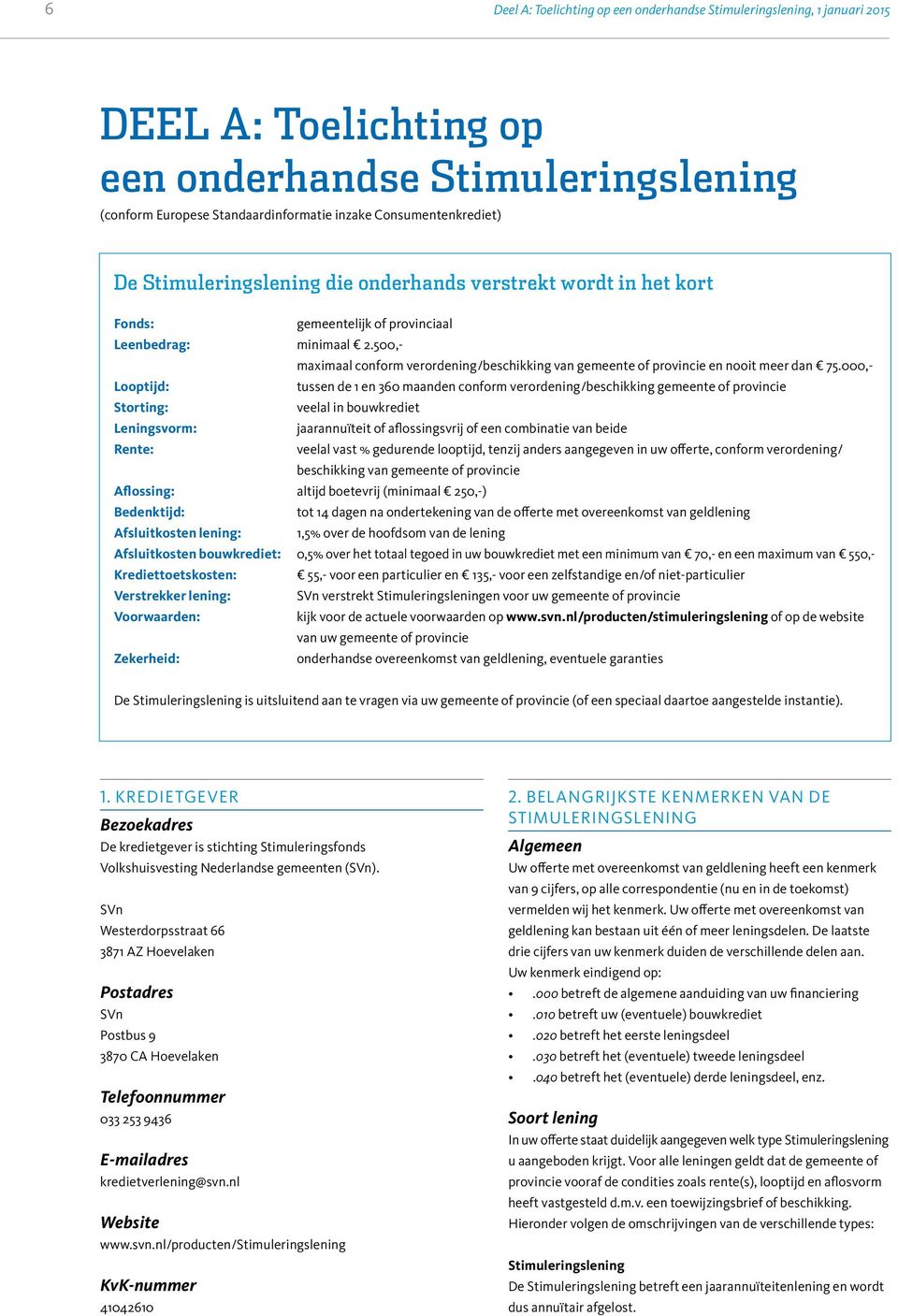 500,- maximaal conform verordening/beschikking van gemeente of provincie en nooit meer dan 75.