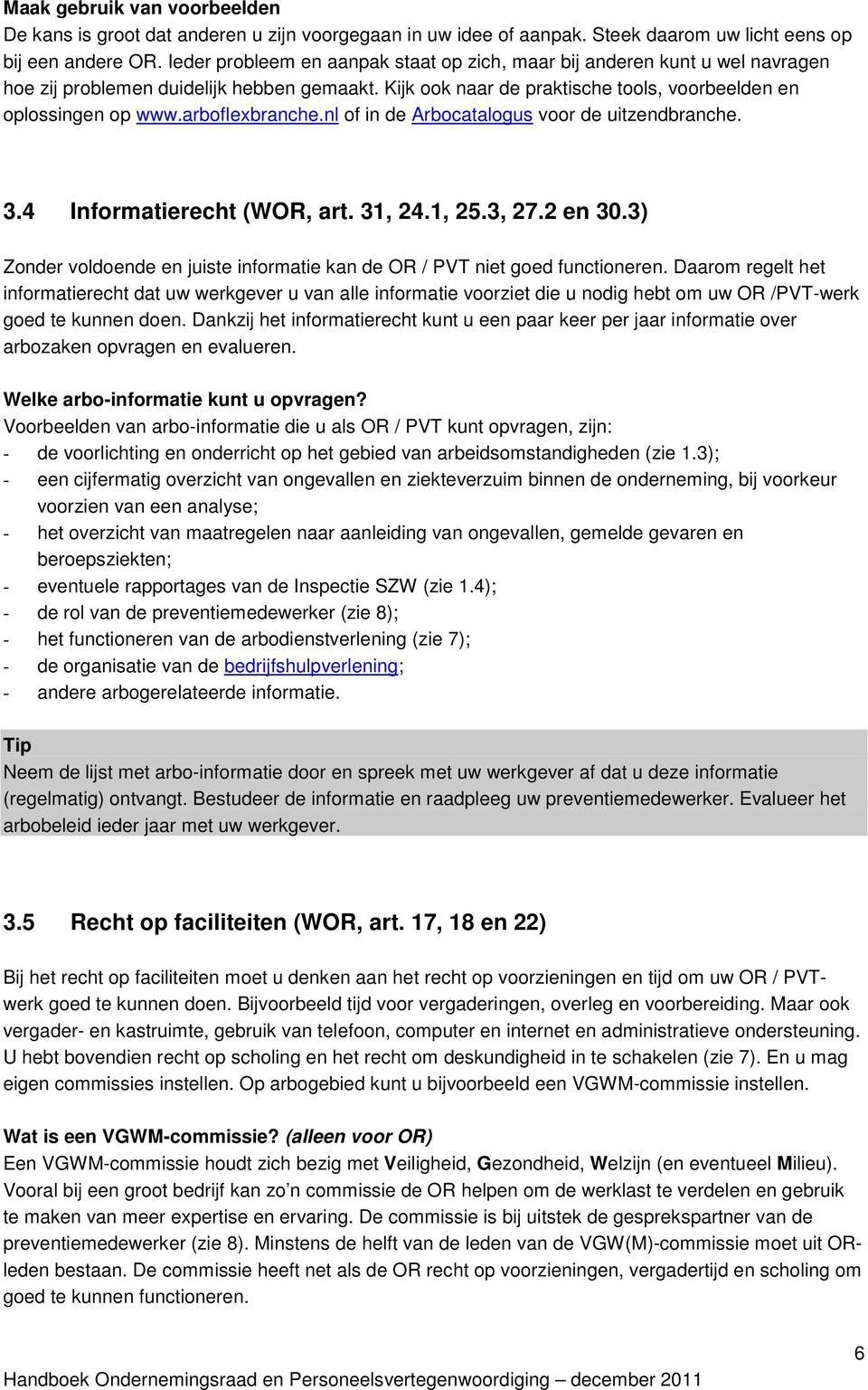 arboflexbranche.nl of in de Arbocatalogus voor de uitzendbranche. 3.4 Informatierecht (WOR, art. 31, 24.1, 25.3, 27.2 en 30.