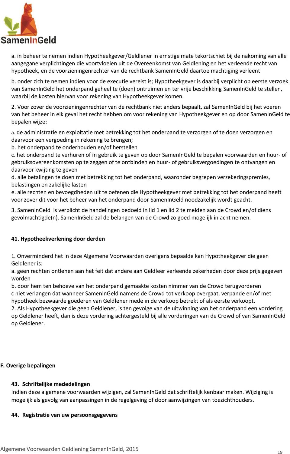 onder zich te nemen indien voor de executie vereist is; Hypotheekgever is daarbij verplicht op eerste verzoek van SamenInGeld het onderpand geheel te (doen) ontruimen en ter vrije beschikking