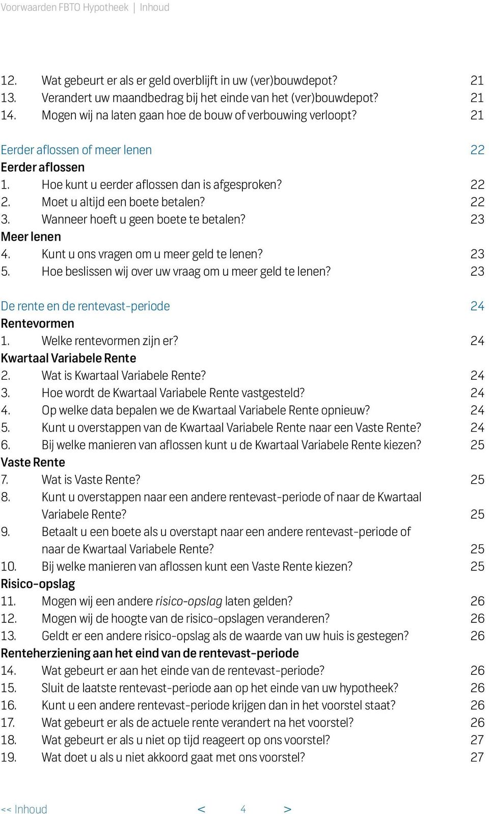 22 3. Wanneer hoeft u geen boete te betalen? 23 Meer lenen 4. Kunt u ons vragen om u meer geld te lenen? 23 5. Hoe beslissen wij over uw vraag om u meer geld te lenen?