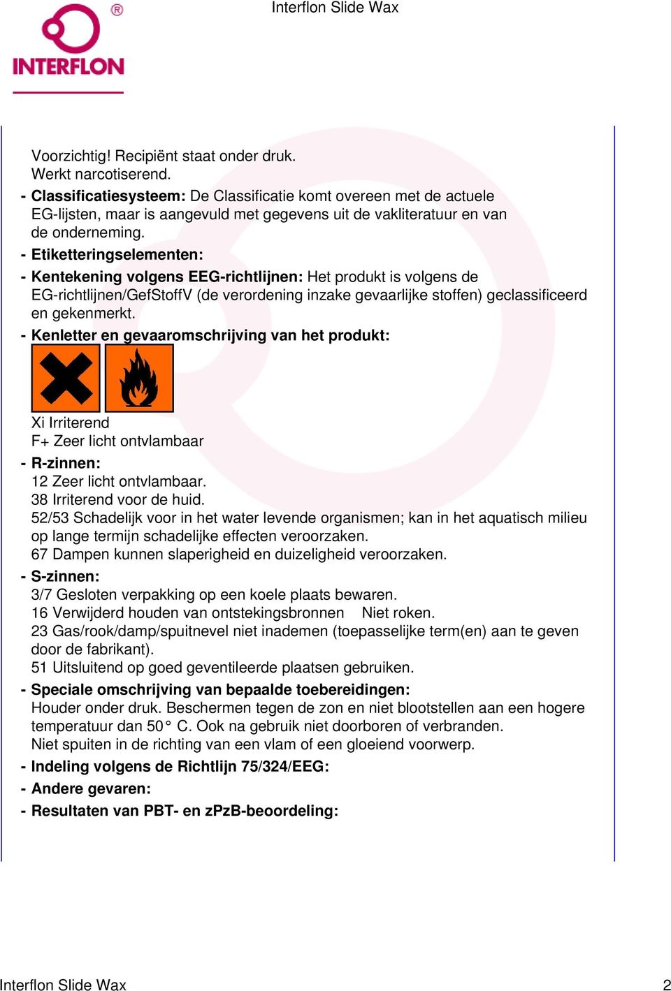 - Etiketteringselementen: - Kentekening volgens EEG-richtlijnen: Het produkt is volgens de EG-richtlijnen/GefStoffV (de verordening inzake gevaarlijke stoffen) geclassificeerd en gekenmerkt.