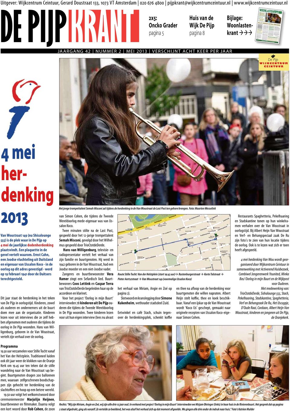 nl 2x5: Oncko Grader pagina 5 Huis van de Wijk De Pijp pagina 8 Bijlage: Woonlastenkrant Jaargang 42 nummer 2 mei 2013 verschijnt acht keer per jaar De Pijp WIJKCENTRUM CEINTUUR 4 mei herdenking 2013