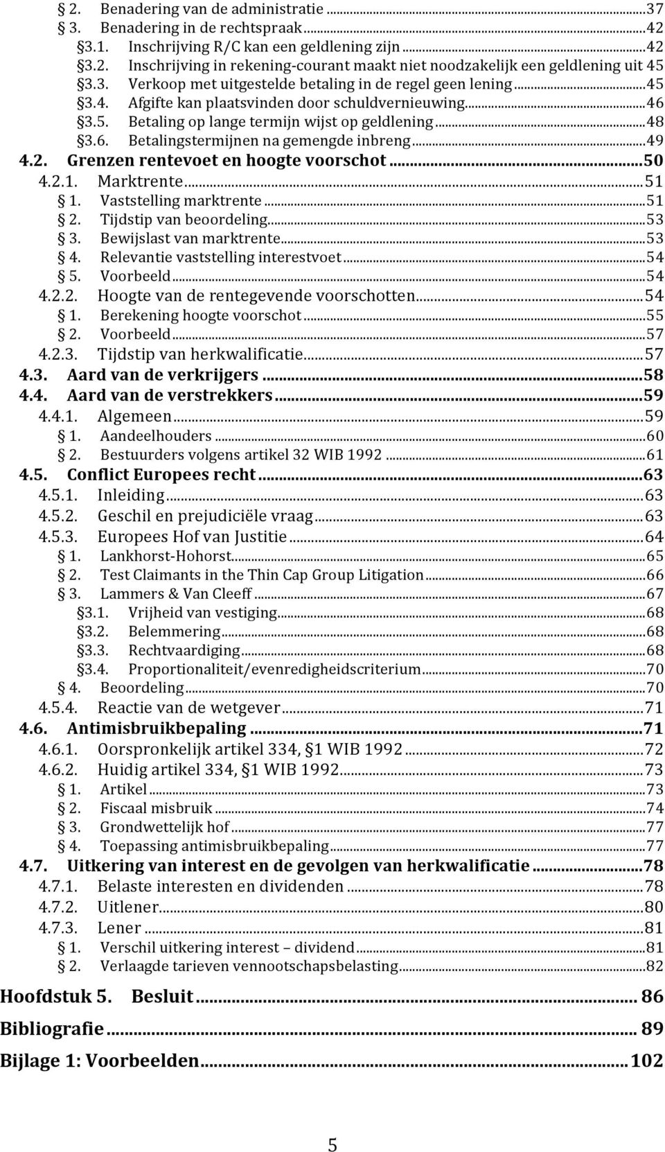 .. 49 4.2. Grenzen rentevoet en hoogte voorschot... 50 4.2.1. Marktrente... 51 1. Vaststelling marktrente... 51 2. Tijdstip van beoordeling... 53 3. Bewijslast van marktrente... 53 4.