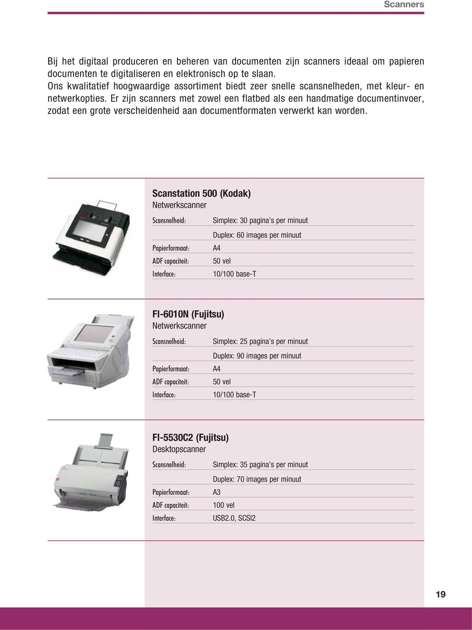 Er zijn scanners met zowel een flatbed als een handmatige documentinvoer, zodat een grote verscheidenheid aan documentformaten verwerkt kan worden.